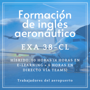 Curso de formación de inglés aeronáutico (EXA 38-CL) para trabajadores de aeropuerto - Híbrido