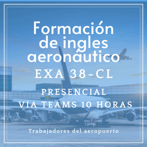 Curso de formación de ingles aeronáutico (EXA 38-CL) para trabajadores aeropuerto - Presencial via Teams