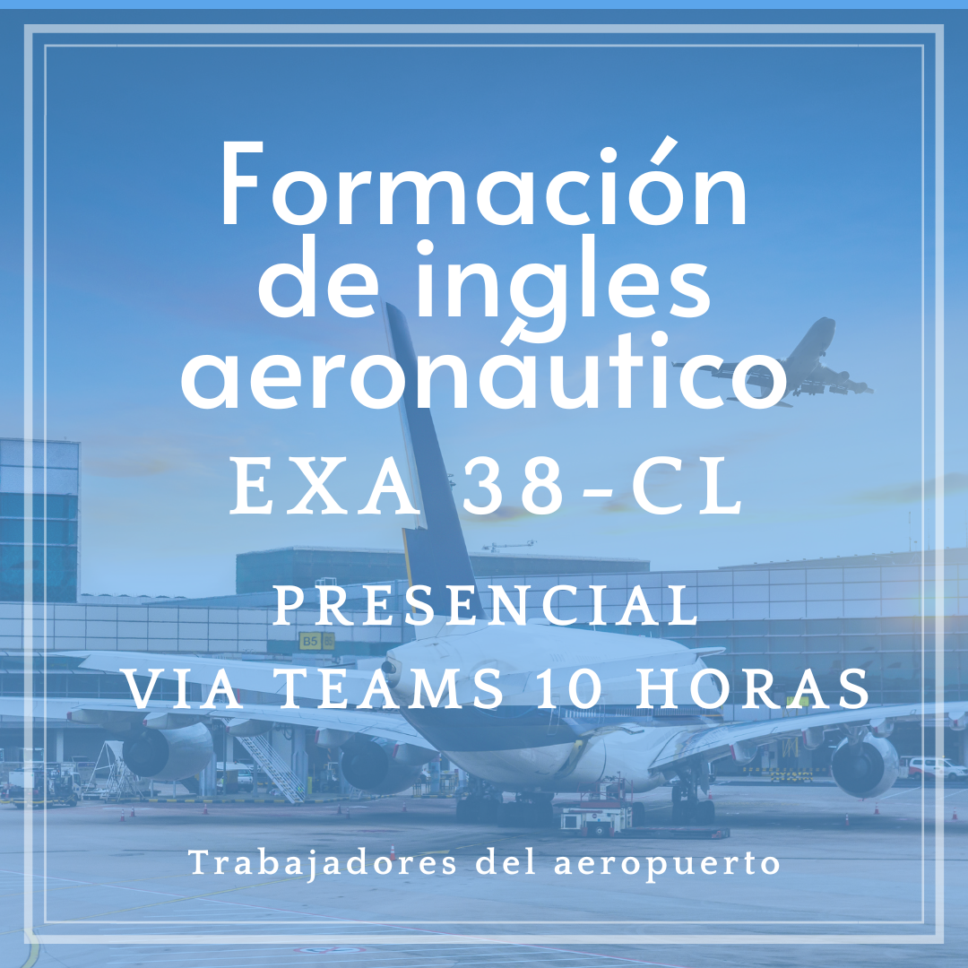 Curso de formación de ingles aeronáutico (EXA 38-CL) para trabajadores aeropuerto - Presencial via Teams