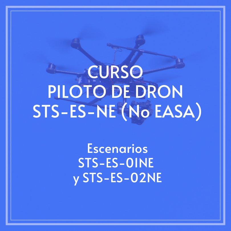 CURSO PILOTO DE DRON STS-ES-NE (NO EASA) ESCENARIOS STS-ES-01NE y STS-ES-02NE